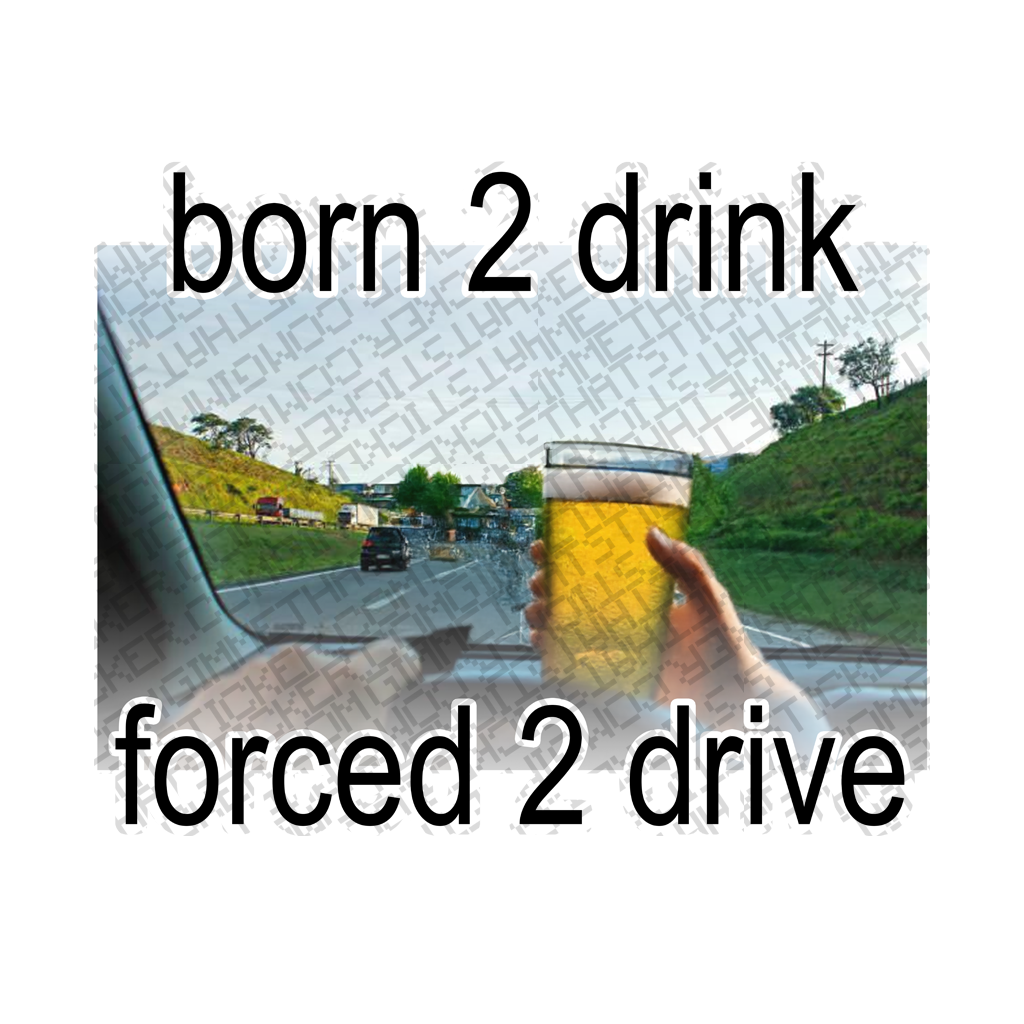 Born to drink